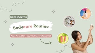 Inilah Urutan Body Care Routine Yang Bisa Kamu Coba! || urutan, manfaat dan cara pakai