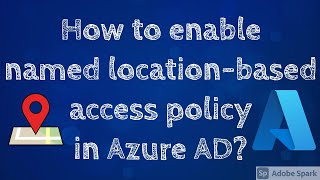 Enable named location-based access policy in Azure AD #AzureAD #Microsoft #O365