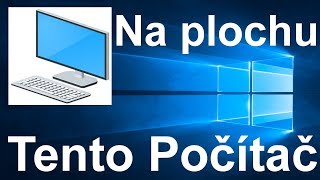 Jak dát ikonu Tento počítač na plochu Windows 10