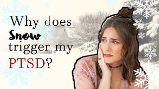 Why does the SNOW trigger my PTSD??