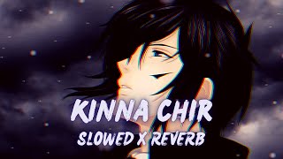 KINNA CHIR  #PUNJABI  SONG [ SLOWED X REVERB ]  # edited by slowed tunes