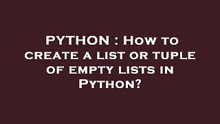 PYTHON : How to create a list or tuple of empty lists in Python?