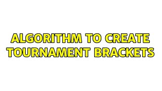 Algorithm to create tournament brackets (2 Solutions!!)