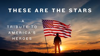 New Patriotic Music Video - THESE ARE THE STARS: A TRIBUTE TO AMERICA'S HEROES