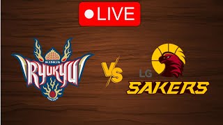 🔴 Live: Ryukyu vs LG Sakers | Live Play By Play Scoreboard