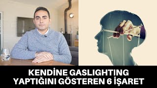 KENDİNE YAPABİLECEĞİN EN BÜYÜK ZULÜM: GASLIGHTING