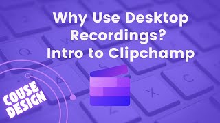 Why Use Desktop Recordings? Intro to Clipchamp