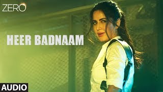 ZERO: Heer Badnaam Full Audio | Shah Rukh Khan, Katrina Kaif, Anushka Sharma | Tanishk Bagchi