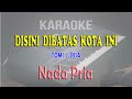 DISINI DIBATAS KOTA INI ll KARAOKE ll TOMMI J PISA ll NADA PRIA E=DO