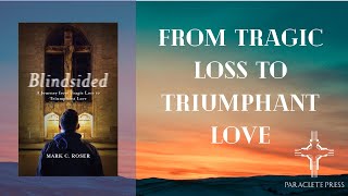 Blindsided: A Journey from Tragic Loss to Triumphant Love by Mark Roser