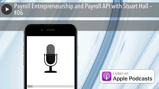 Payroll Entrepreneurship and Payroll API with Stuart Hall – #06