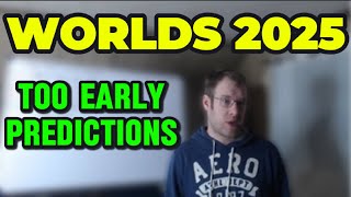 Way Too Early Worlds 2025 Predictions