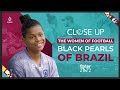 Women of Football: Brazil's Black Pearls | Close Up