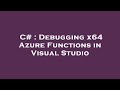 C# : Debugging x64 Azure Functions in Visual Studio