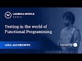 Lambda World 2018 - Testing in the world of Functional Programming - Luka Jacobowitz