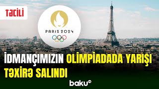 “Paris-2024”də yarışı təxirə salınan idmançımız kimdir?