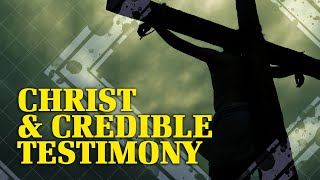 Christ and Credible Testimony