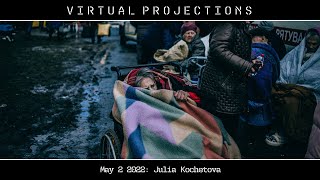 Projections Ukraine Week: Witnessing War with Julia Kochetova May 2nd 2022