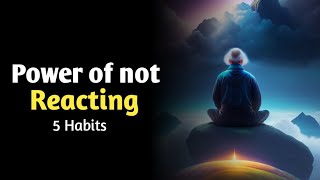 The Power of NOT Reacting | 5 Habits to Control Your Emotions
