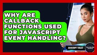 Why Are Callback Functions Used For JavaScript Event Handling? - JavaScript Toolkit