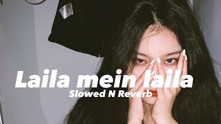 Laila Mein Laila (Slowed n Reverb)