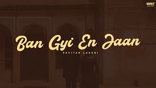 New Punjabi Song 2023 | Ban Gyi En Jaan (Official Song) Pavitar Lassoi | Latest Punjabi Songs 2023
