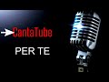 | CantaTube | PER TE - karaoke (M.Bosè)