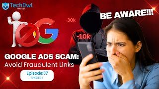 Google Ads Scam: Avoiding Fraudulent Advertisements | EP37 ENG | Techowl Infosec