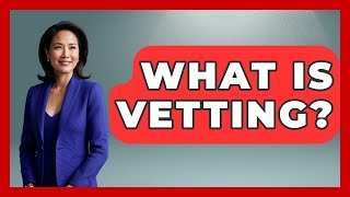 What Is Vetting? - Anthropology Insights