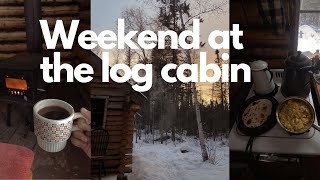 Weekend at the Log Cabin: Rustic Cabin, Cooking, Winter is here