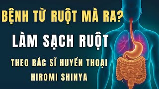 Ruột Có Thể Tự Lành – Làm Sạch Đúng Cách Theo Bác Sĩ Hiromi Shinya | Bí Quyết Sống Khỏe Không Thuốc