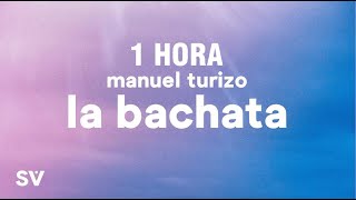 [1 HORA] Manuel Turizo - La Bachata (Letra/Lyrics)