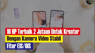 10 HP Ponsel 2 Jutaan Terbaik Kamera Video Stabil dengan Fitur OIS atau EIS untuk Konten Kreator