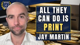 As Governments Print-or-Die, GOLD Reveals Unstoppable Debt Crisis: Jay Martin