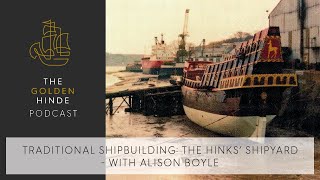 PODCAST: Traditional Shipbuilding - The Hinks’ Shipyard with Alison Boyle