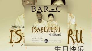 BAR-C. ISABUKURU (BIRTHDAY) ft. KEZA