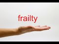 How to Pronounce frailty - American English