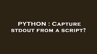 PYTHON : Capture stdout from a script?