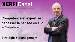 Compétence et expertise : dépasser la pensée en silo [Thomas Durand]
