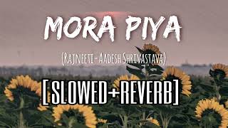 Mora Piya | Rajneeti | slowed+reverb |