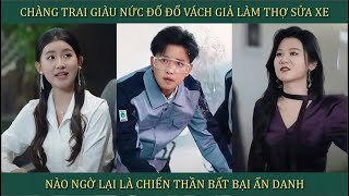 Chàng trai giàu nức đố đổ vách giả làm thợ sửa xe bị khinh bỉ nào ngờ thân phận chiến thần của anh