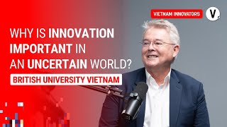 Why innovation is important in an uncertain world? - Prof. Dr. Raymond Gordon, VC & President, BUV