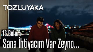 Sana ihtiyacım var Zeyno... 😢💗 - Tozluyaka 16. Bölüm