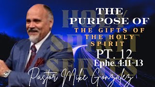 The Purpose Of The Gifts Of The Holy Spirit Pt. 12 | Pastor Mike Gonzalez | House Of Refuge