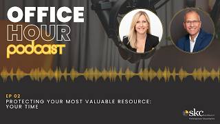 Office Hour Podcast: Protecting Your Most Valuable Resource: Your Time