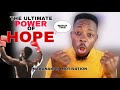 The Power Of Hope | Makanakah Motivation