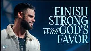 Finish Strong With God’s Favor | Steven Furtick