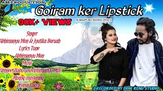 Goiram ker Hothe Lipstick /(Nagpuri Song By Abhimanyu Mon \u0026 Jyutika Boruah)