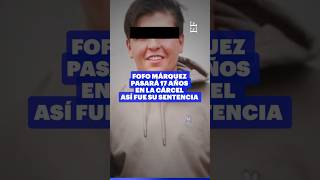 Fofo Márquez pasaría 17 años en la cárcel | Así recibió la sentencia