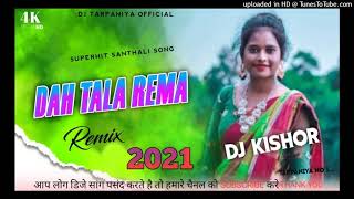 Dah Tala Rema🔸New Santhali Dj Song 2021🔹DJ kishor